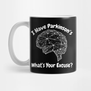 I Have Parkinson's - What's Your Excuse? Mug